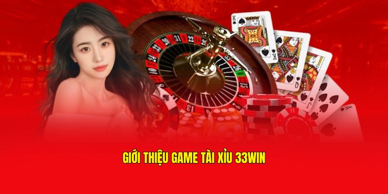 Giới thiệu về tài xỉu tại 33Win