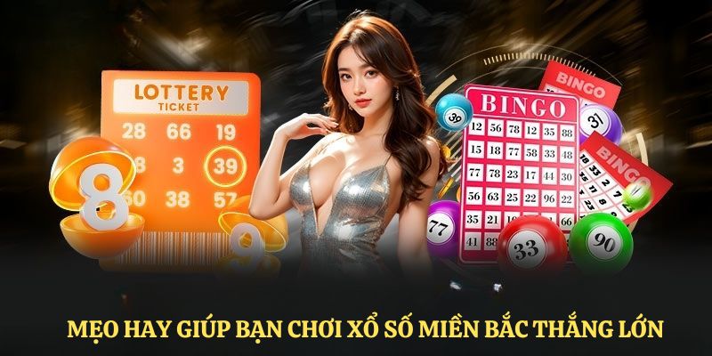 Mẹo hay giúp bạn chơi xổ số miền Bắc 33WIN thắng lớn