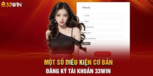 Điều kiện đăng ký 33Win thành công