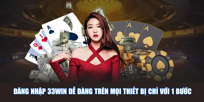 Đăng nhập 33WIN dễ dàng trên mọi thiết bị chỉ với 1 bước