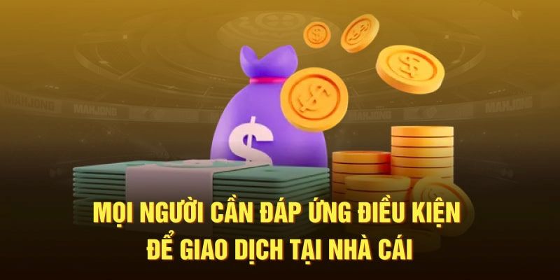 Một số điều kiện quan trọng khi tham gia giao dịch 