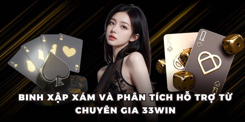 Binh Xập Xám và phân tích hỗ trợ từ chuyên gia 33WIN