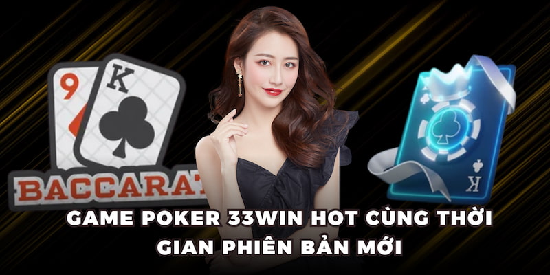 Game Poker 33WIN hot cùng thời gian phiên bản mới