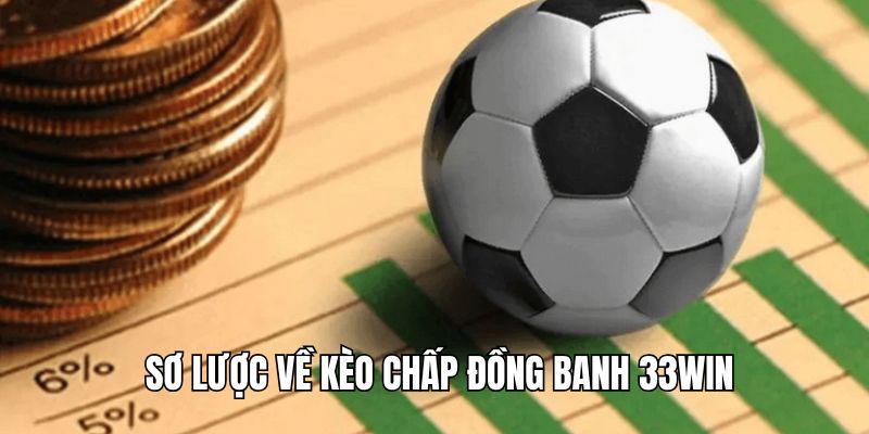 Tổng quan thông tin về kèo chấp đồng banh là gì