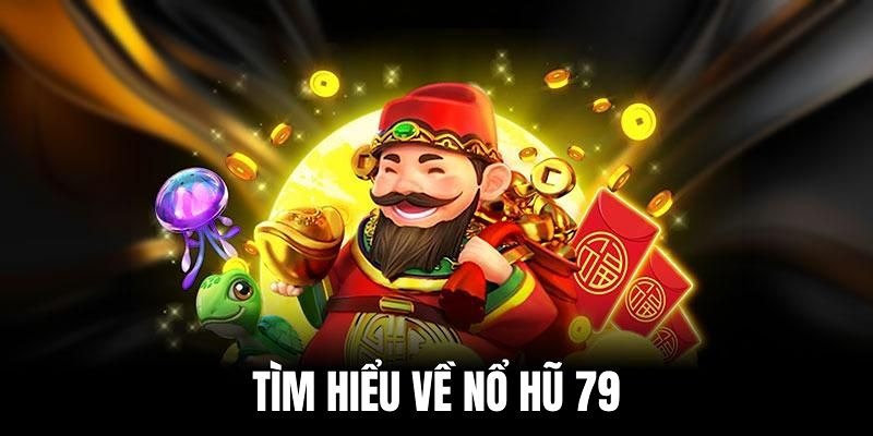 Nổ hũ 79 đang là game thịnh hành số 1 tại 33win.abogado