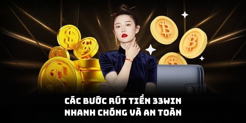 Các bước rút tiền 33win nhanh chóng và an toàn